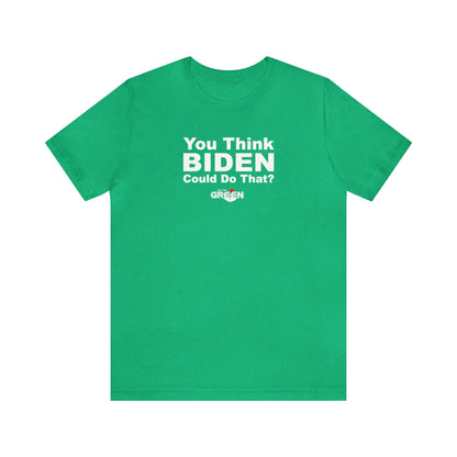 You Think Biden Could Do That? | 2023-24 On the Old School Kelly Green Limited Edition T-Shirt