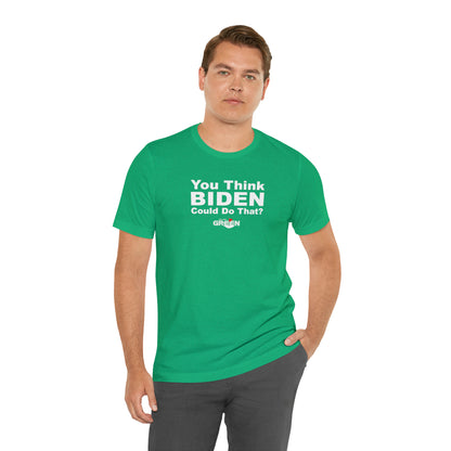 You Think Biden Could Do That? | 2023-24 On the Old School Kelly Green Limited Edition T-Shirt